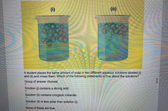 Solved (1) (ii) A student places the same amount of soap in | Chegg.com
