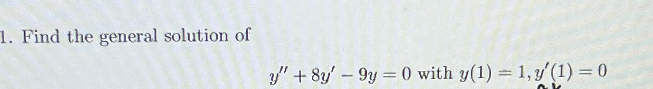 Solved Find the general solution ofy''+8y'-9y=0 ﻿with | Chegg.com