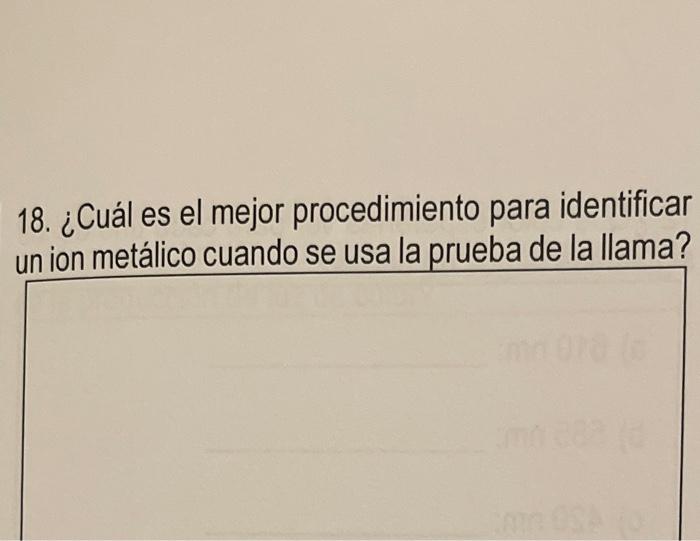 18. ¿Cuál es el mejor procedimiento para identificar un inn metálico cuando se usa la prueba de la llama?