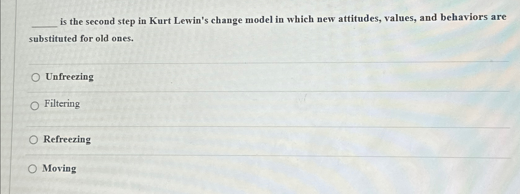 Solved is the second step in Kurt Lewin's change model in | Chegg.com