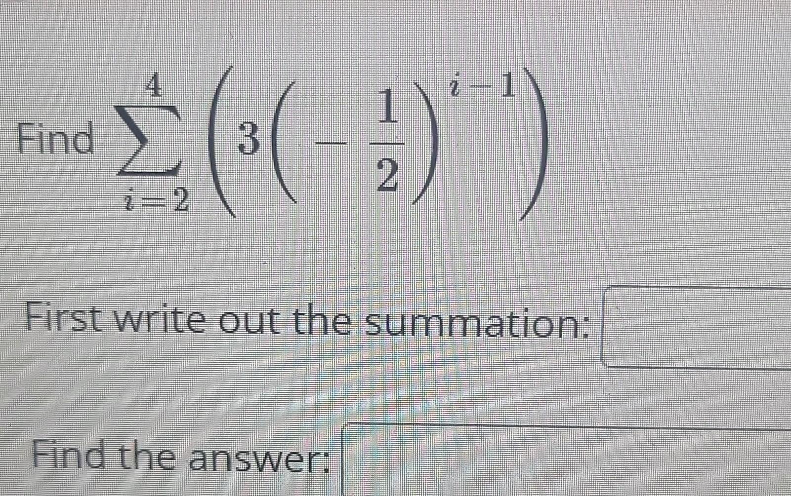 Solved Find ∑i=24(3(−21)i−1) First write out the summation: | Chegg.com