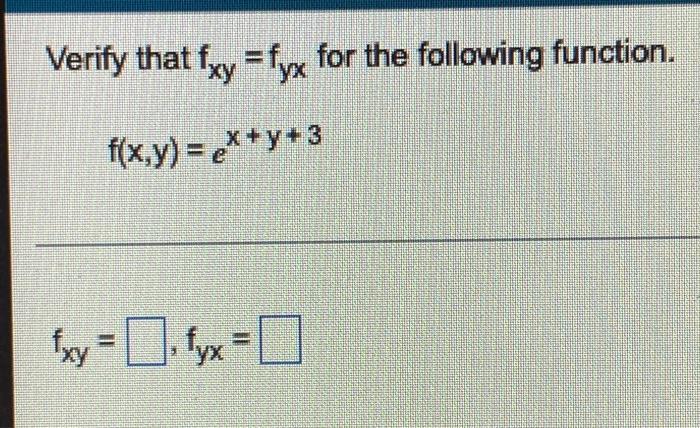 Solved Verify that fxy = fyx for the following function. | Chegg.com