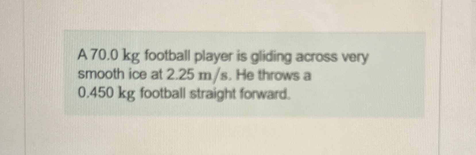 Solved A 70.0 ﻿kg football player is gliding across