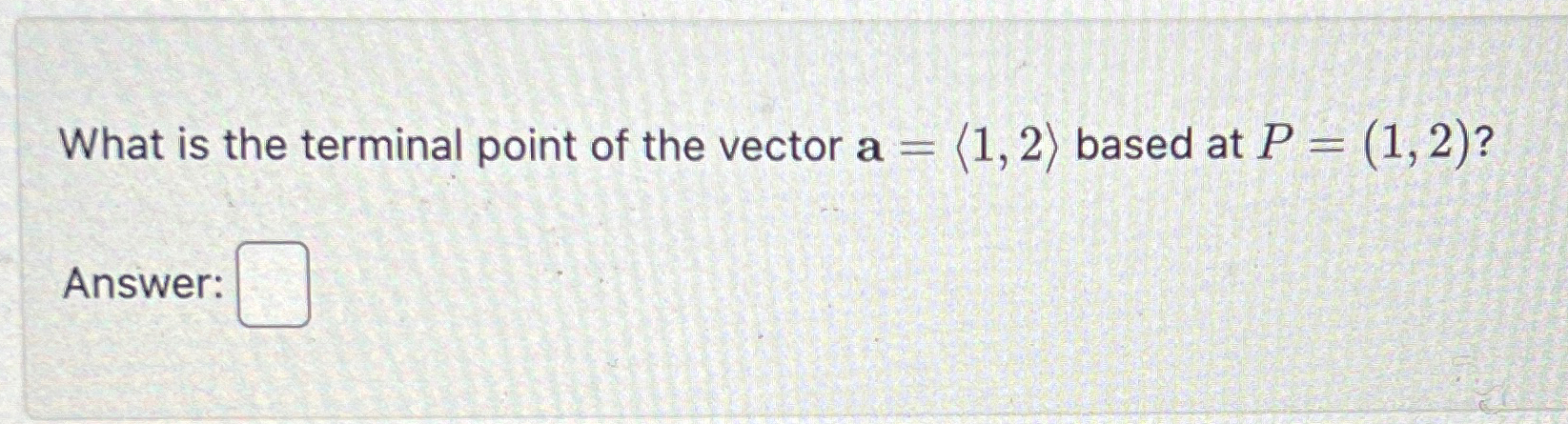 Solved What is the terminal point of the vector a=(:1,2:) | Chegg.com