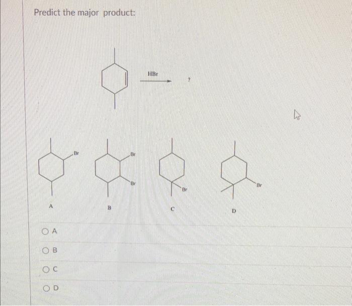 Solved Predict the major product: HBr ? ? A B c D A B (c) D | Chegg.com