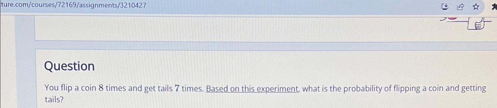Solved QuestionYou flip a coin 8 times and get tails 7 Chegg