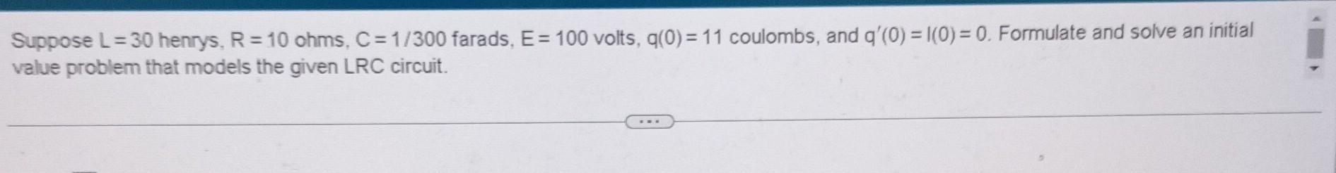 Solved Suppose L=30 henrys, R=10 ohms, C=1/300 farads, E=100 | Chegg.com