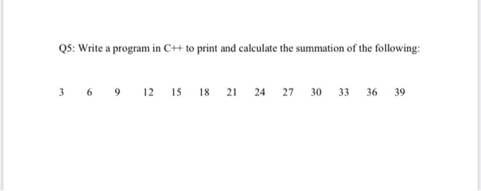 Solved Q5: Write a program in CH to print and calculate the | Chegg.com