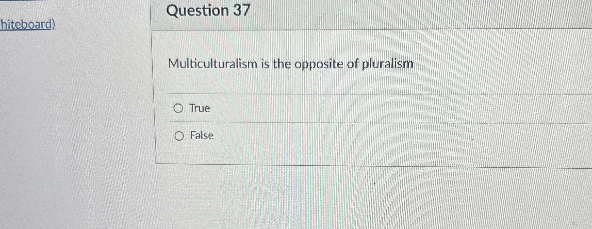 Solved Question 37Multiculturalism is the opposite of