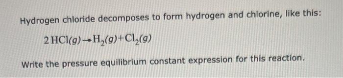 Solved Hydrogen chloride decomposes to form hydrogen and | Chegg.com