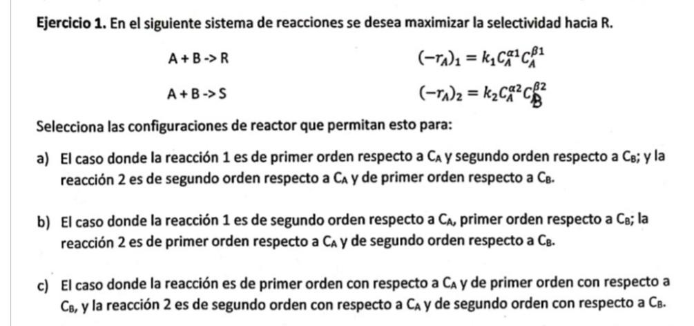 Ejercicio 1. En el siguiente sistema de reacciones se desea maximizar la selectividad hacia R. \[ \begin{array}{ll} \mathrm{A