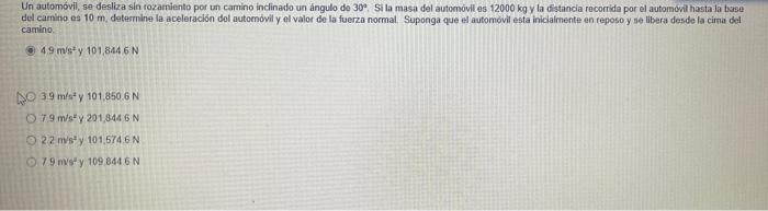 Un automóvil, se desliza sin rozamiento por un camino inclinado un ángulo de 30° Si la masa del automóviles 12000 kg y la dis