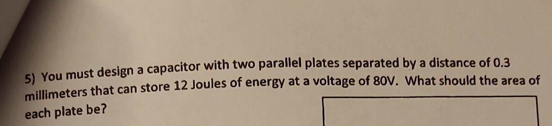 Solved 5) You must design a capacitor with two parallel | Chegg.com
