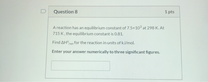 Solved D Question 8 1 pts A reaction has an equilibrium | Chegg.com