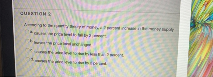 Solved QUESTION 2 According to the quantity theory of money, | Chegg.com