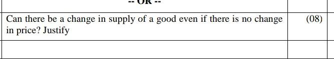 (08)
Can there be a change in supply of a good even if there is no change
in price? Justify
