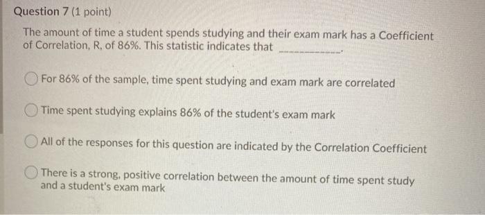 Solved Question 7 (1 point) The amount of time a student | Chegg.com