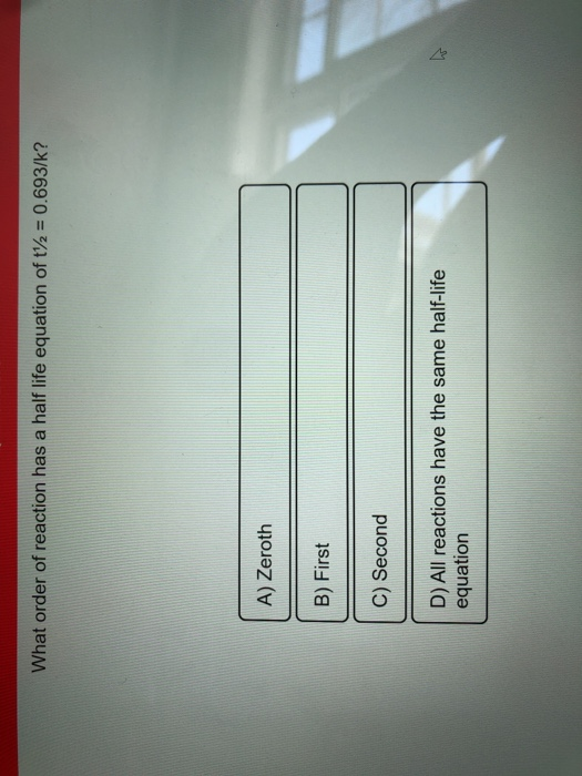 Solved What Order Of Reaction Has A Half Life Equation Of Chegg