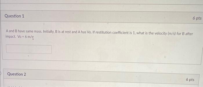 Solved A and B have same mass. Initially, B is at rest and A | Chegg.com