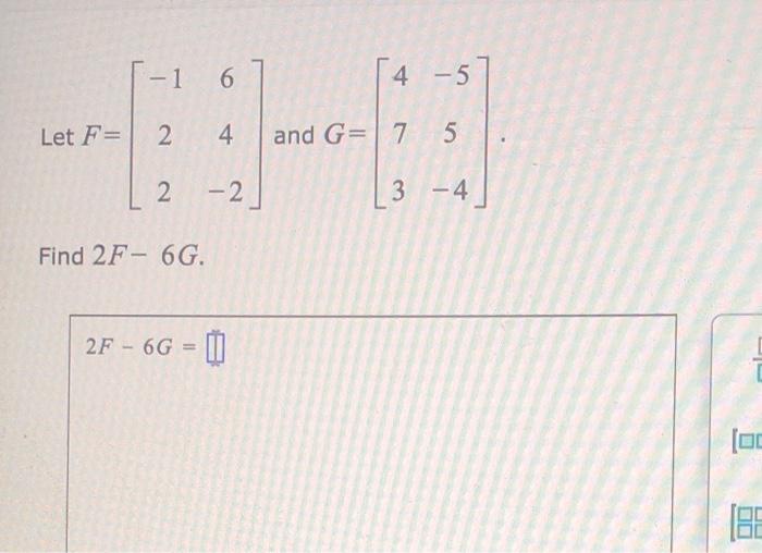 Solved -1 6 4 - 5 5 Let F= 2 4 and G= 7 5 2 -2 3 - 4 Find 2F | Chegg.com