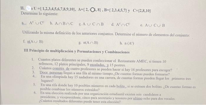 II. Si a \( =\{1,2,3,4,5,6,7,8,9,10\}, A=\{2, \bigcirc, 8\}, B=\{2,3,4,5,7\} \) y \( C=\{2,8,10\} \) Determine lo siguiente: