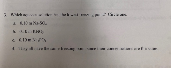 Solved 3. Which Aqueous Solution Has The Lowest Freezing | Chegg.com Solved 3. Which Aqueous Solution Has The Lowest Freezing | Chegg.com
