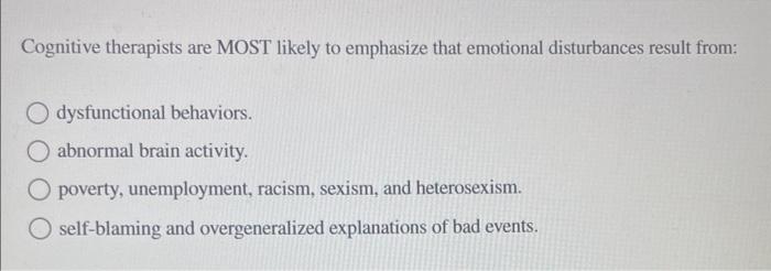 Solved Cognitive therapists are MOST likely to emphasize | Chegg.com
