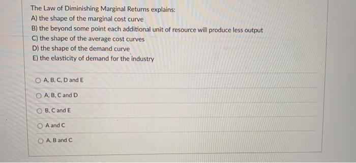 Solved The Law of Diminishing Marginal Returns explains: A) | Chegg.com