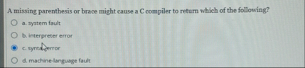 Solved A missing parenthesis or brace might cause a C | Chegg.com
