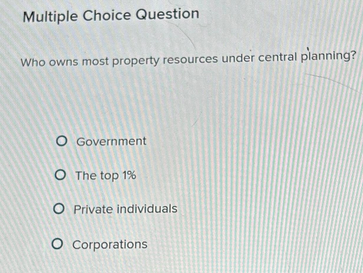 Solved Multiple Choice QuestionWho owns most property | Chegg.com