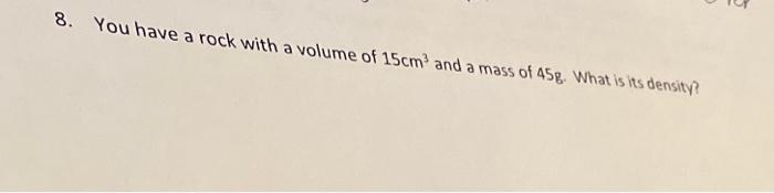Solved 8. You have a rock with a volume of 15 cm3 and a mass | Chegg.com