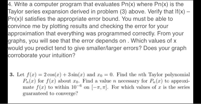 4. Write a computer program that evaluates Pn(x) where Pn(x) is the Taylor series expansion derived in problem (3) above. Ver