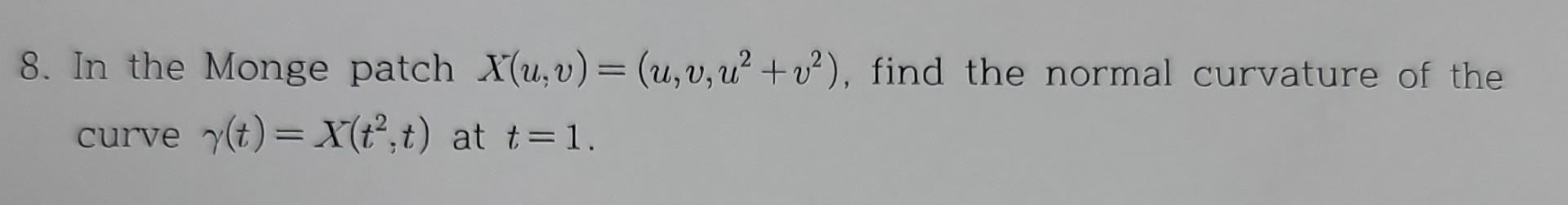 Solved 8. In the Monge patch X(u, v) = (u,v,u² +v²), find | Chegg.com