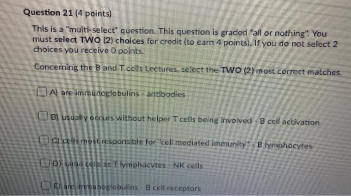 Question 21 (4 points) This is a multi select question. This question is graded all or nothing. You must select TWO (2) c