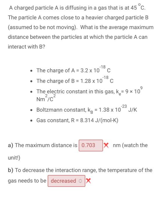 Solved A Charged Particle A Is Diffusing In A Gas That Is At | Chegg.com