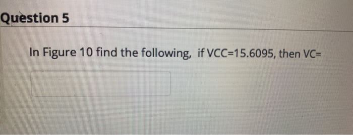 Solved Question 5 In Figure 10 find the following, if | Chegg.com