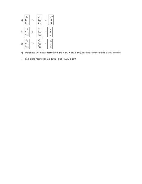 Introduce una nueva restriccionn \( 2 \times 1+3 \times 2+5 \times 3 \leq \) Cambia la restricción 2 a \( 10 \times 1+5 \time