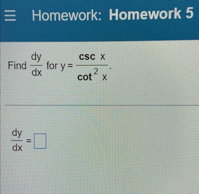 Solved = dy Find for y= dx dy dx Homework: Homework 5 CSC X | Chegg.com