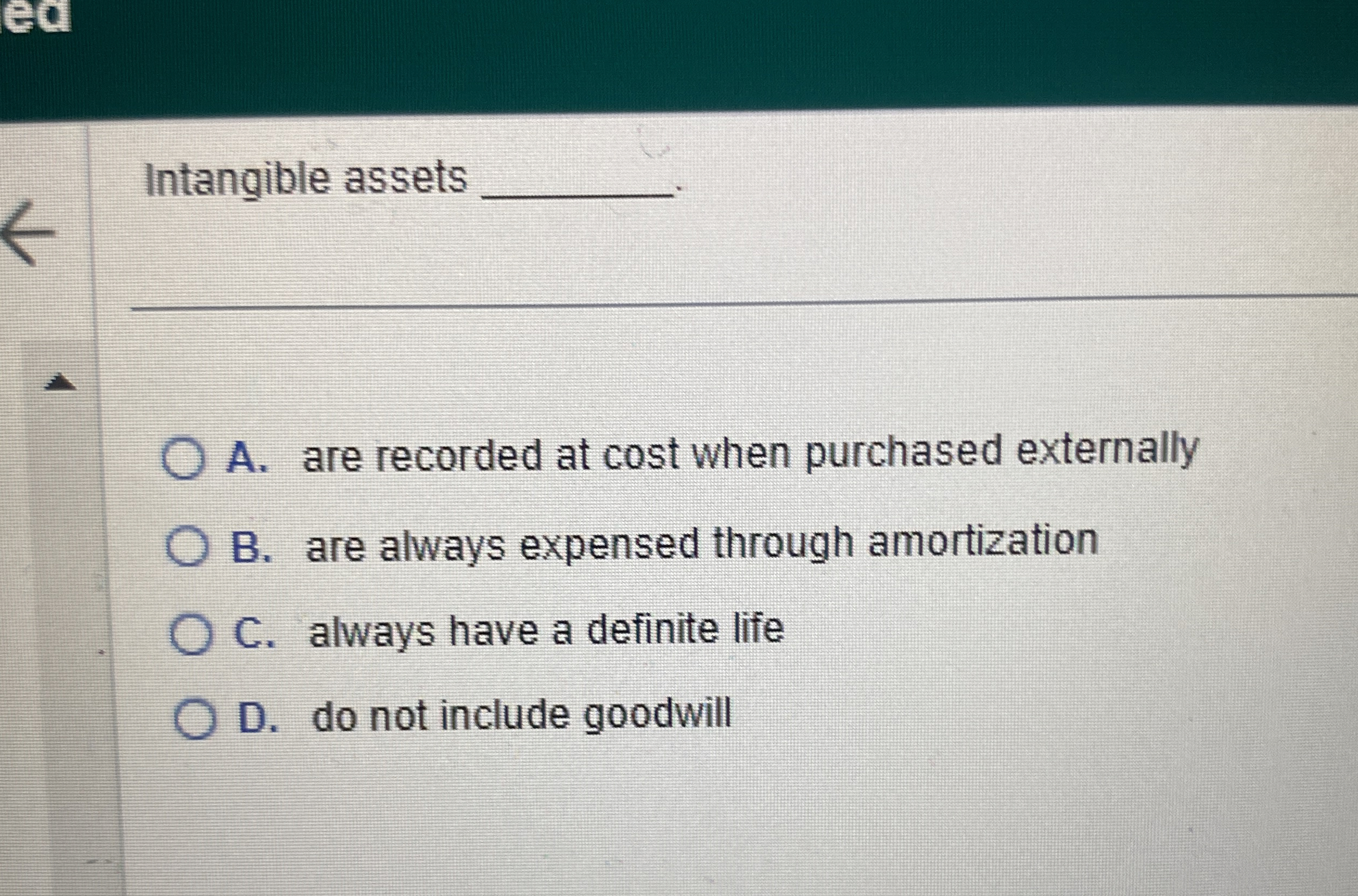 Solved Intangible assets q,A. ﻿are recorded at cost when | Chegg.com