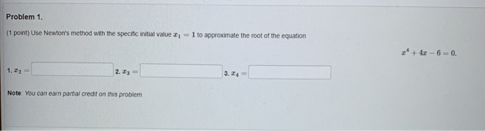 Solved Problem 1. (1 point) Use Newton's method with the | Chegg.com