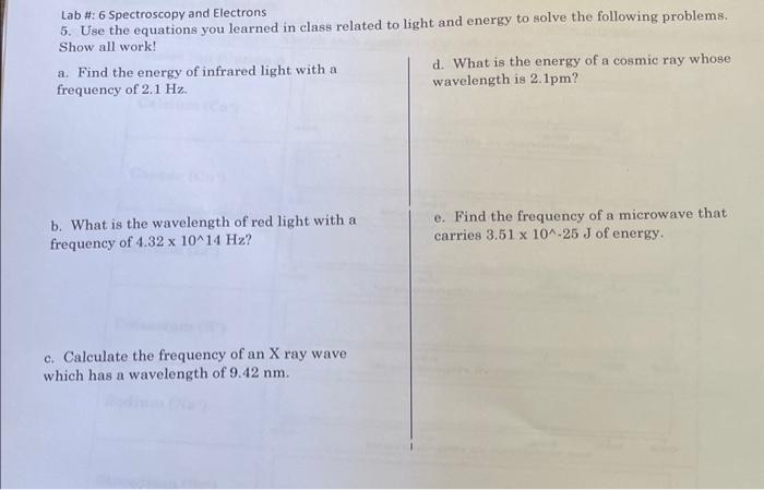 Lab \#: 6 Spectroscopy and Electrons
5. Use the equations you learned in class related to light and energy to solve the follo