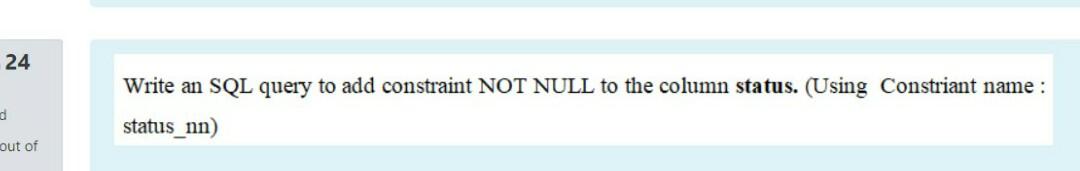 Solved 24 Write an SQL query to add constraint NOT NULL to | Chegg.com