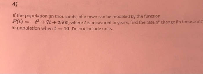 Solved 4) If the population (in thousands) of a town can be | Chegg.com