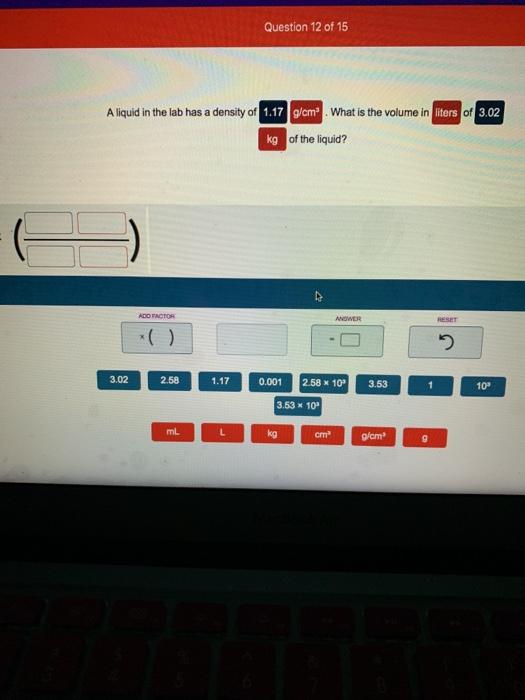 Solved Question 12 of 15 A liquid in the lab has a density | Chegg.com