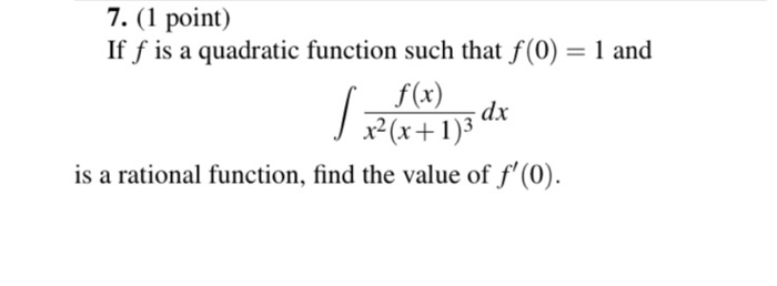 Solved 7. (1 point) If f is a quadratic function such that | Chegg.com