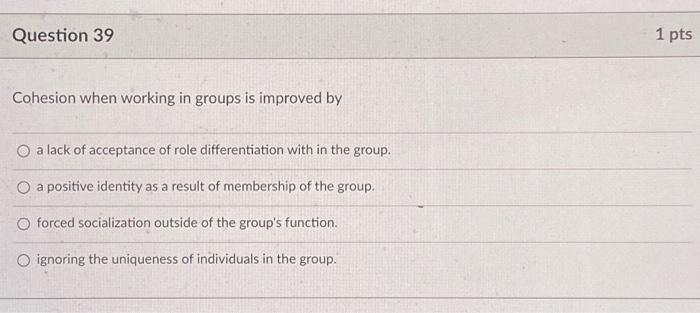 Solved Question 39 Cohesion when working in groups is | Chegg.com