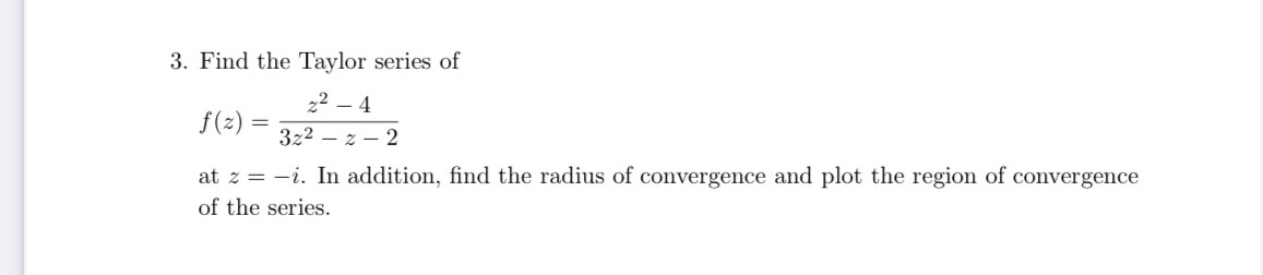 Solved Find the Taylor series off(z)=z2-43z2-z-2at z=-i. ﻿In | Chegg.com