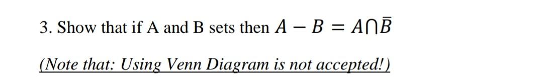 Solved 3. Show That If A And B Sets Then A - B = ANB (Note | Chegg.com