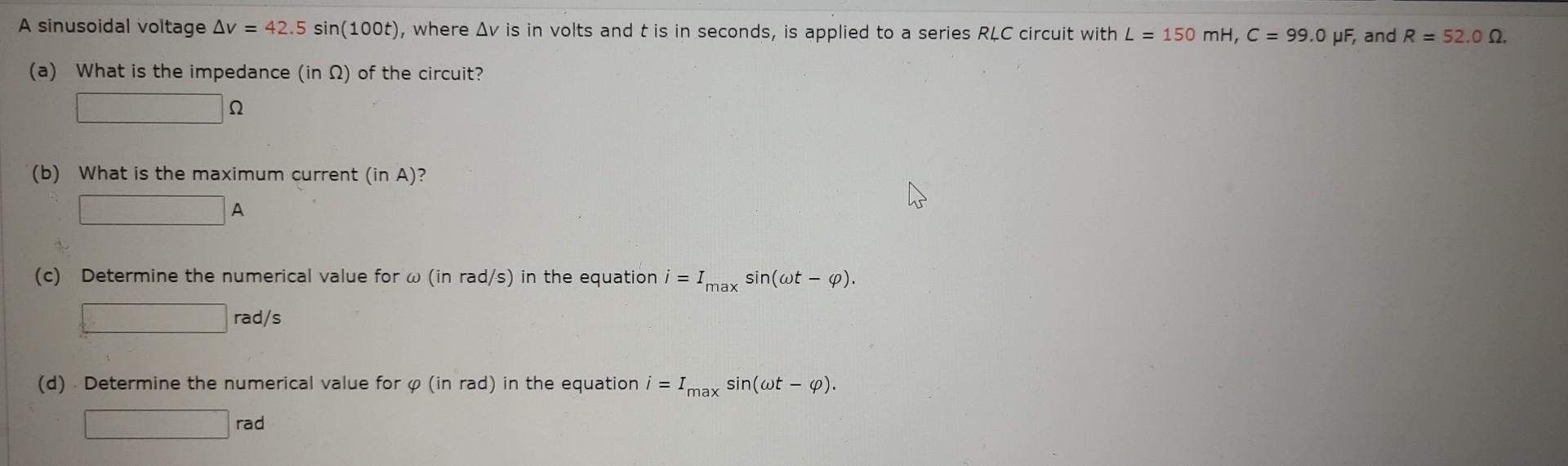 A sinusoidal voltage \( \Delta v=42.5 \sin (100 t) \), where \( \Delta v \) is in volts and \( t \) is in seconds, is applied