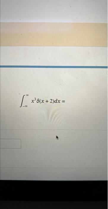 Solved ∫−∞∞x3δ(x+2)dx= | Chegg.com